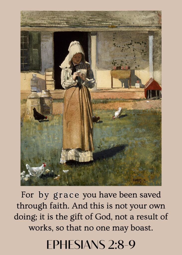 For by grace you have been saved through faith. And this is not your own doing; it is the gift of God, not a result of works, so that no one may boast. Ephesians 2:8-9