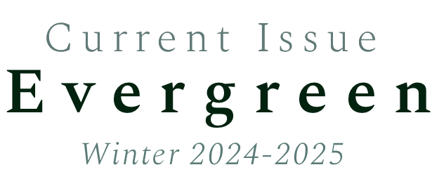 Current Issue - Evergreen - Winter 2024-2025